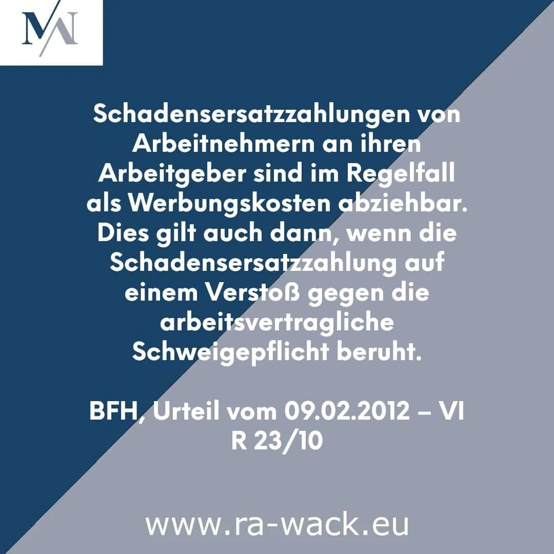 In einer blau-grauen Grafik ist zu lesen, dass Entschädigungszahlungen von Arbeitgebern an ihre Arbeitnehmer grundsätzlich als Betriebsausgaben abzugsfähig sind, auch wenn sie auf einer Verletzung der vertraglichen Verschwiegenheit beruhen, so Rechtsanwalt und BFH-Urteil vom 09.02.2012 – VI R 23/10. Ganz unten findet sich die Website www.ra-wack.eu.