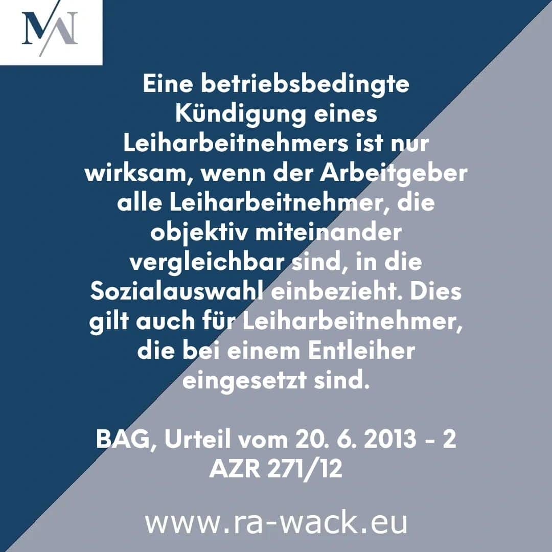 Deutscher Text auf blauem Hintergrund mit grauen geometrischen Formen. Der Text erläutert, dass die Kündigung eines Leiharbeitnehmers nur wirksam ist, wenn der Arbeitgeber alle vergleichbaren Leiharbeitnehmer in die Sozialauswahl einbezieht. Zitierte Rechtsquelle: BAG, Urteil vom 20. 6. 2013 – 2 AZR 271/12. Rechtsanwalt auf www.ra-wack.eu.