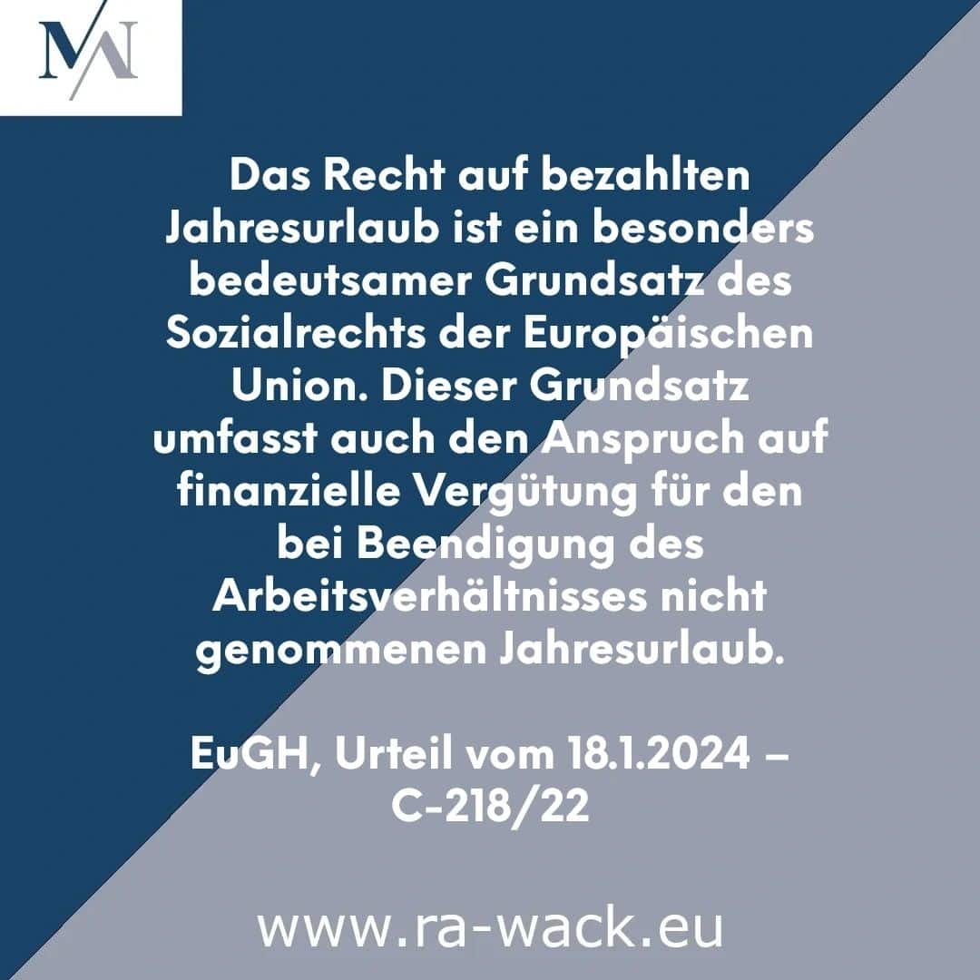 Eine blaue Grafik mit weißem Text auf Deutsch erklärt das Recht auf bezahlten Jahresurlaub gemäß dem EU-Sozialrecht. Es besagt den Anspruch auf finanzielle Entschädigung für nicht genommenen Urlaub bei Beendigung des Arbeitsverhältnisses, wie vom Europäischen Gerichtshof am 18. Januar 2024 entschieden. Weitere Einzelheiten erfahren Sie von einem Rechtsanwalt unter www.ra-wack.eu.