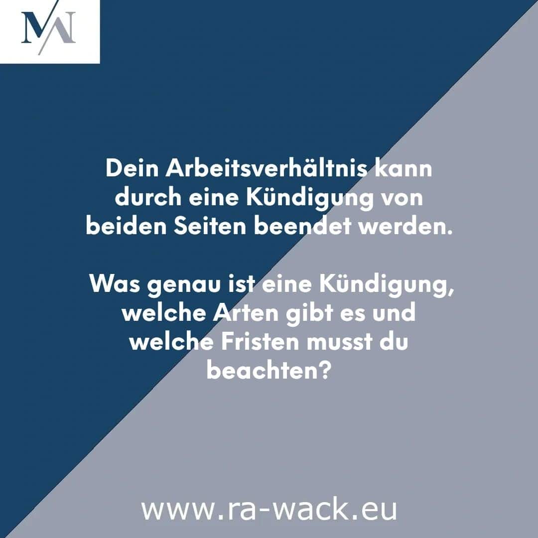 Eine Grafik mit einem dunkelblauen und grauen diagonalen Hintergrund. In der Mitte steht in weißer Schrift: „Dein Arbeitsverhältnis kann durch eine Kündigung von beiden Seiten beendet werden. Was genau ist eine Kündigung, welche Arten gibt es und welche Fristen musst du beachten?“ Rechtsanwalt www.ra-wack.eu ist ganz unten. Oben links befindet sich ein Logo mit den Buchstaben