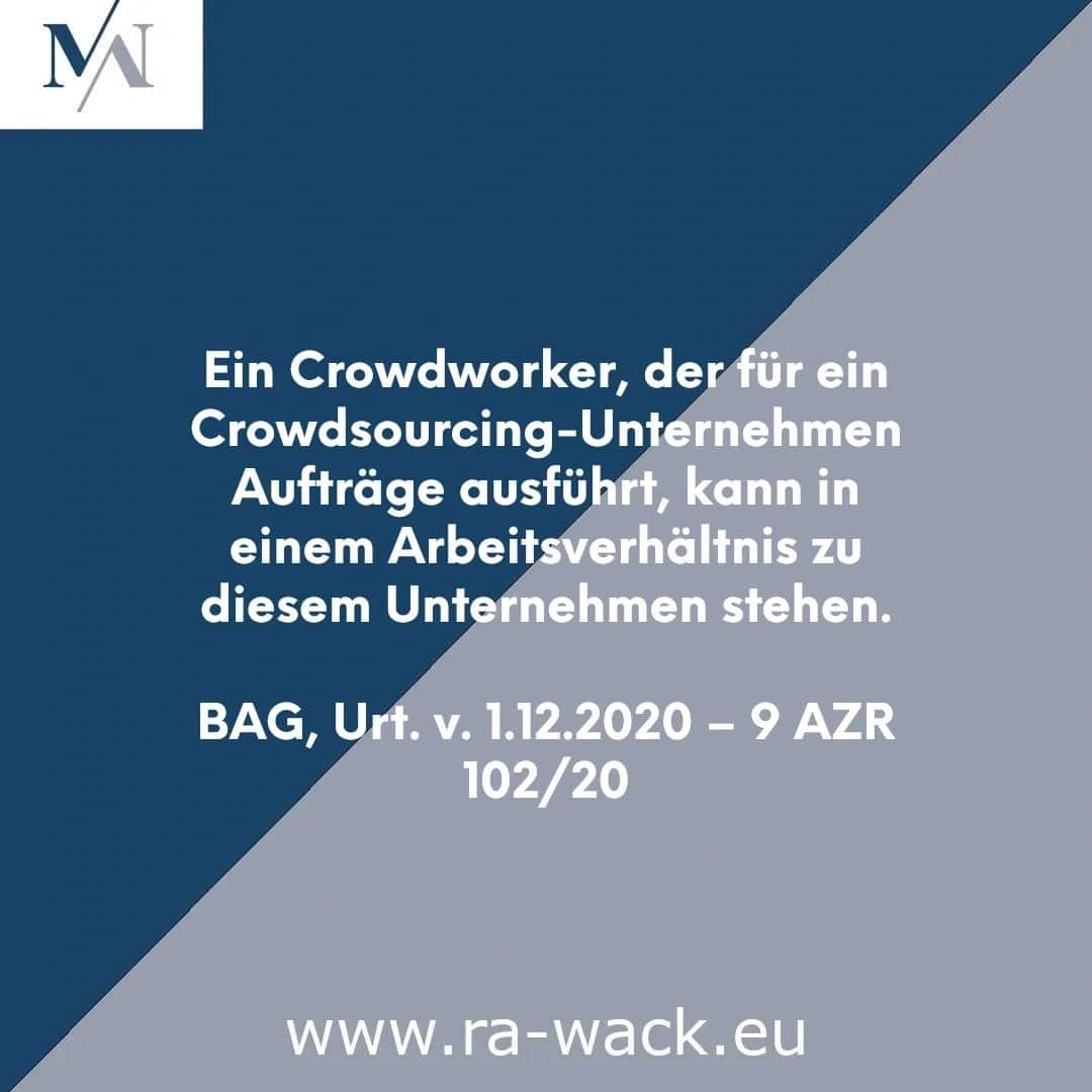 Eine Grafik mit einem dunkelblauen Hintergrund und einem helleren blauen Diagonalstreifen. Der Text auf Deutsch lautet: „Ein Crowdworker, der für ein Crowdsourcing-Unternehmen Aufträge ausführt, kann in einem Arbeitsverhältnis zu diesem Unternehmen stehen. BAG, Urt. v. 1.12.2020 – 9 AZR 102/20.“ Rechtsanwalt URL: www.ra-w